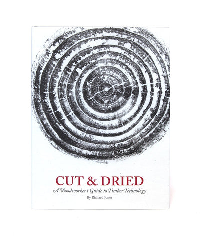 Book - Cut & Dried: A Woodworker’s Guide to Timber Technology by Richard Jones