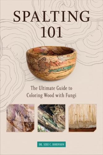 Book - SPALTING 101 The Ultimate How-To Guide to Coloring Wood with Fungi