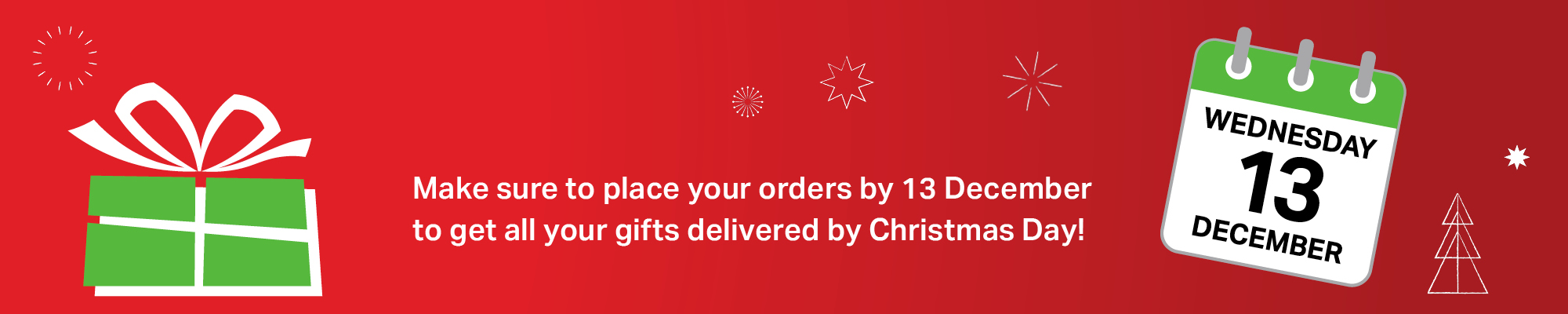 Order by 13 December for Christmas Delivery