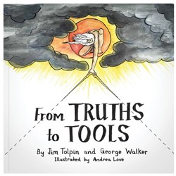Book - From Truths to Tools by Jim Tolpin and George Walker