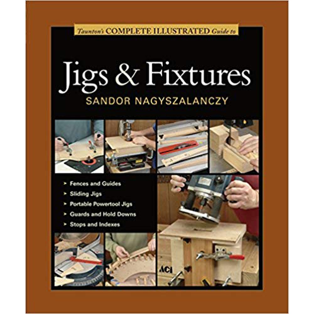 Book - Taunton's Complete Illustrated Guide to Jigs & Fixtures